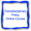 Transdisciplinary Policy Online Course