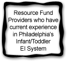 Resource Fund Providers who have current experience in Philadelphia's Infant/Toddler EI System